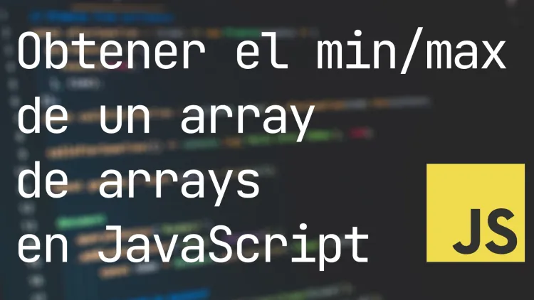 Obtener el valor mínimo y máximo de un array de arrays en JavaScript